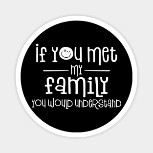 If You Met My Family You Would Understand Magnet